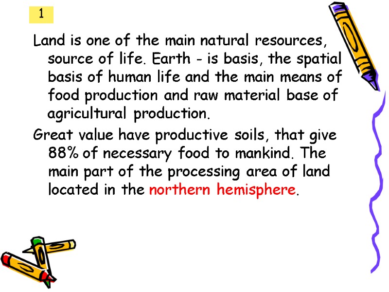 1 Land is one of the main natural resources, source of life. Earth -
